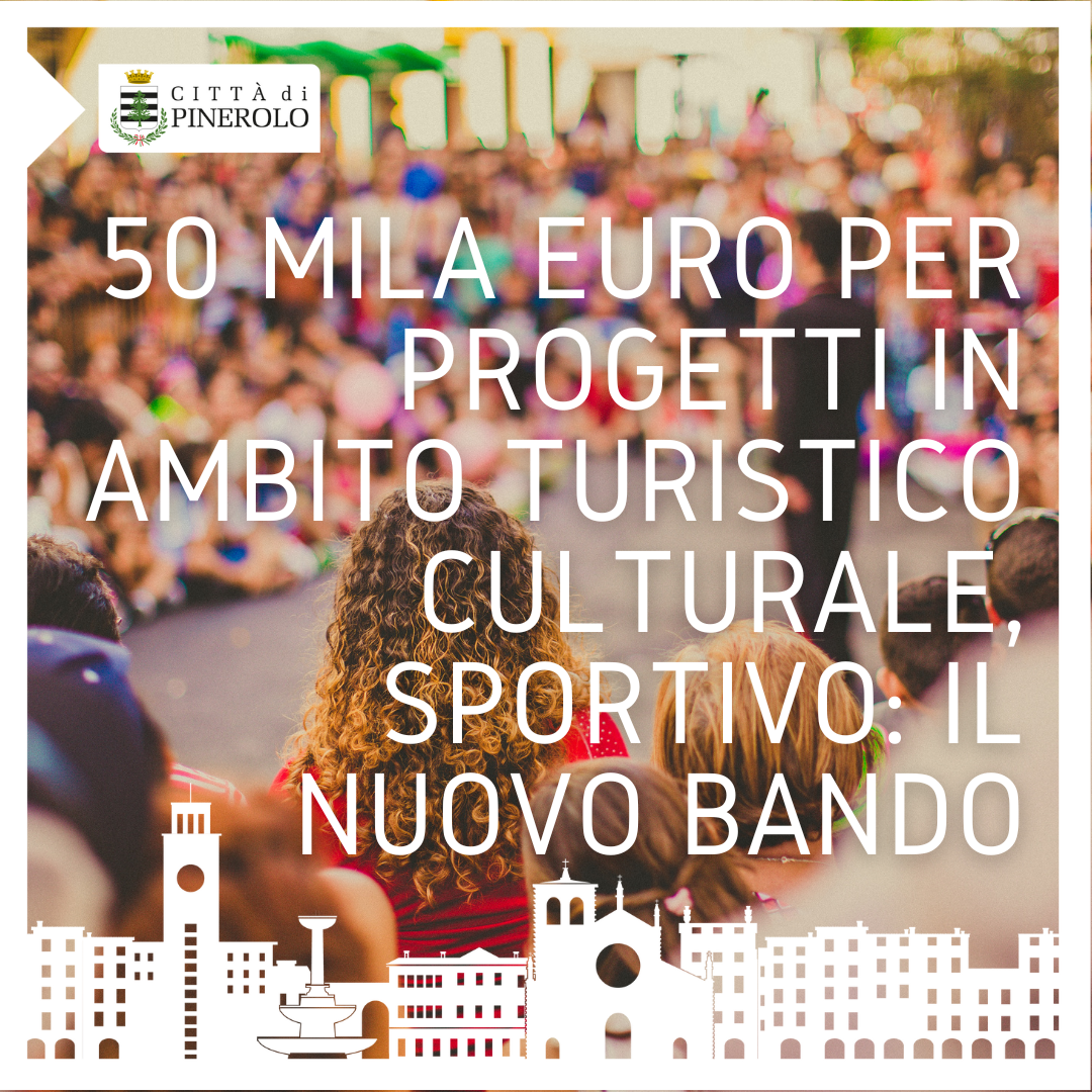 50 mila euro per progetti in ambito turistico, culturale, sportivo: il nuovo bando